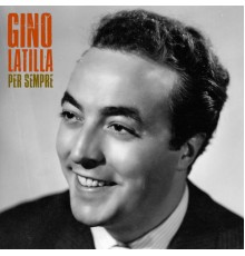 Gino Latilla - Per Sempre  (Remastered)