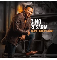 Gino Rosaria - Don't Stop Now!