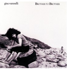 Gino Vannelli - Brother To Brother