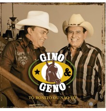 Gino & Geno - Tô Bonito Ou Não Tô