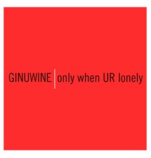 Ginuwine - Only When UR Lonely