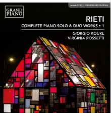 Giorgio Koukl and Virginia Rossetti - Rieti: Complete Piano Solo & Duo Works, Vol. 1