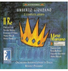 Giovacchino Forzano - Umberto Giordano - Salvatore di Giacomo - Giordano, U.: Re (Il) / Mese Mariano [Operas] (Festival Della Valle D'Itria Di Martina Franca, 1998)