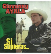 Giovanny Ayala - Si Supieras...