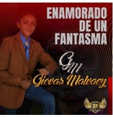 Giovas Malvaez - Enamorado de un Fantasma