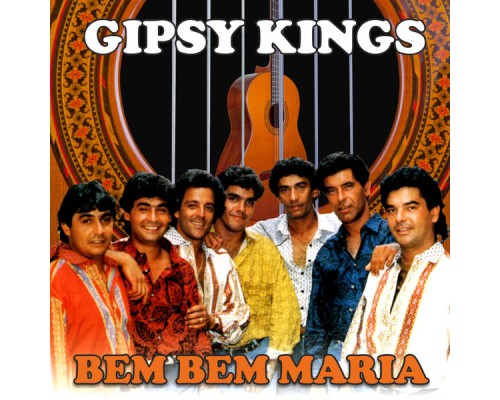 Gipsy Kings - Bem Bem Maria