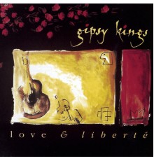 Gipsy Kings - Love & Liberté