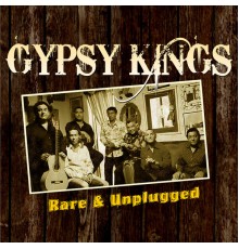 Gipsy Kings - Rare and Unplugged