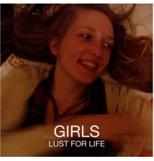 Girls - Lust for Life