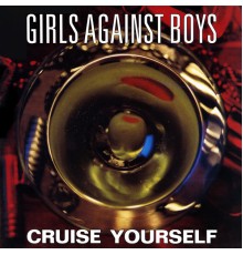 Girls Against Boys - Cruise Yourself