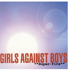 Girls Against Boys - Super-fire