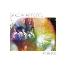 Girls In Airports - Fables