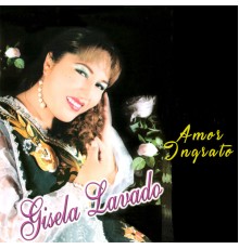 Gisela Lavado - Amor Ingrato