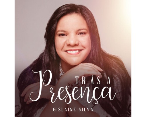 Gislaine Silva - Trás a Presença