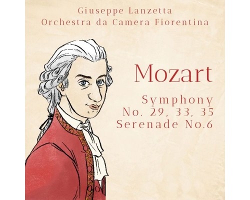 Giuseppe Lanzetta, Mario Roncuzzi, Orchestra da Camera Fiorentina - Mozart: Symphony No. 29, 33 & 35 - Serenade No. 6 Giuseppe Lanzetta, Mario Roncuzzi, Orchestra da Camera Fiorentina - Mozart: Symphony No. 29, 33 & 35 - Serenade No. 6