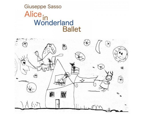 Giuseppe Sasso - Alice in Worderland Ballet: Contemporary Ballet for Orchestra and Electronic Instruments Giuseppe Sasso - Alice in Worderland Ballet: Contemporary Ballet for Orchestra and Electronic Instruments