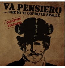 Giuseppe Vincenzi - Va pensiero..che io ti copro le spalle