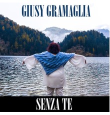 Giusy Gramaglia - Senza te