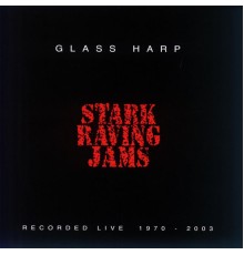 Glass Harp - Stark Raving Jams