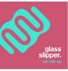 Glass Slipper - On One EP