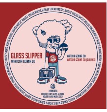 Glass Slipper - Whatcha Gonna Do