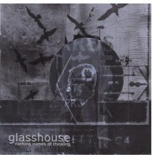 Glasshouse - Nothing Comes of Thinking