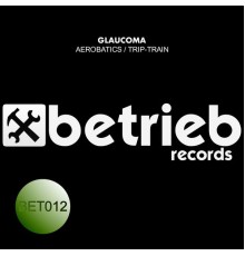 Glaucoma - Aerobatics / Trip-Train (Original Mix)