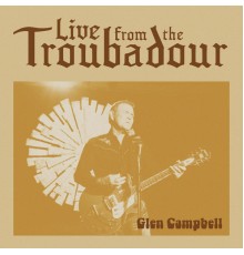 Glen Campbell - Live From The Troubadour (Live From The Troubadour / 2008)