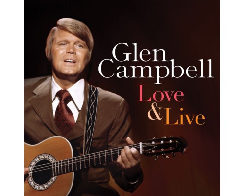 Glen Campbell - Love & Live