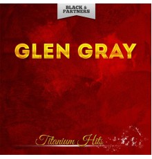 Glen Gray - Titanium Hits