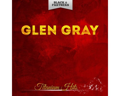 Glen Gray - Titanium Hits