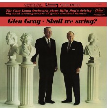 Glen Gray - Shall We Swing?