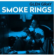 Glen Gray - Smoke Rings