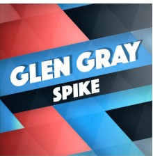 Glen Gray - Spike