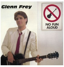 Glenn Frey - No Fun Aloud