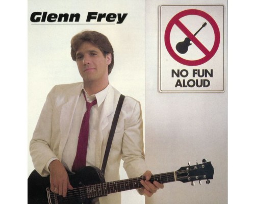 Glenn Frey - No Fun Aloud