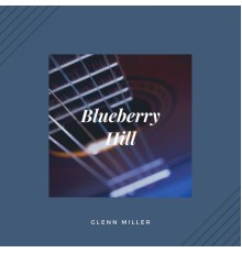 Glenn Miller - Blueberry Hill