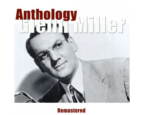 Glenn Miller - Anthology (Remastered)