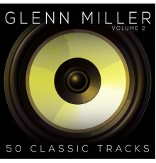 Glenn Miller - 50 Classic Tracks Vol 2