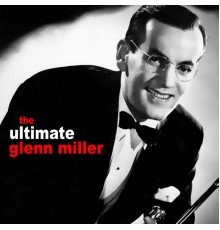 Glenn Miller - The Ultimate Collection