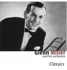 Glenn Miller - Classics (Remastered)