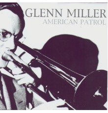 Glenn Miller - American Patrol