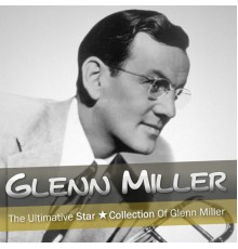 Glenn Miller - The Ultimative Star Collection Of Glenn Miller