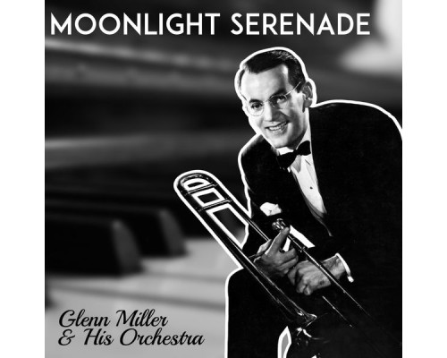 Glenn Miller & His Orchestra - Moonlight Serenade Glenn Miller & His Orchestra - Moonlight Serenade