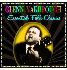 Glenn Yarbrough - Essential Folk Classics