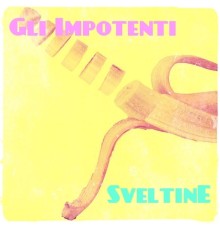 Gli Impotenti - Sveltine