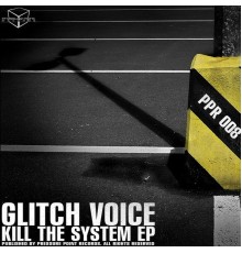 Glitch Voice - Kill The System EP (Original Mix)