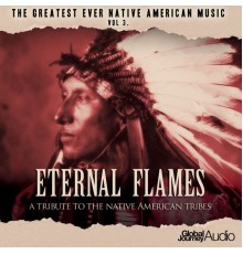 Global Journey - The Greatest Ever Native American Music, Vol. 3: Eternal Flames - Deluxe Edition