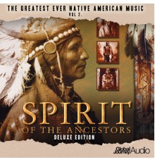 Global Journey - The Greatest Ever Native American Music Vol. 2: Spirit of the Ancestors (Deluxe Edition)