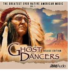 Global Journey - The Greatest Ever Native American Music, Vol. 1: Ghost Dancers - Deluxe Edition